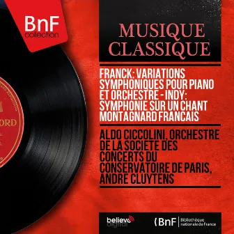 Franck: Variations symphoniques pour piano et orchestre - Indy: Symphonie sur un chant montagnard français (Mono Version) by Orchestre de la Société des Concerts du Conservatoire de Paris