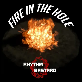 Fire in the Hole by Rhythm Bastard