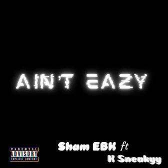 Ain't Eazy by Sham Ebk