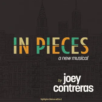 In Pieces: A New Musical (Highlights) [Deluxe Edition] by Joey Contreras