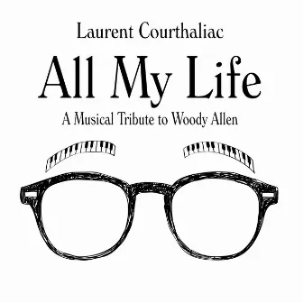 All My Life, A Musical Tribute to Woody Allen by Laurent Courthaliac