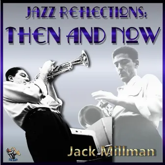 Jazz Reflections: Then And Now by Jack Millman