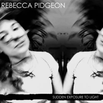 Sudden Exposure to Light by Rebecca Pidgeon