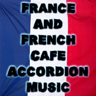 France And French Cafe Accordion Music by Bon Appétit Musique