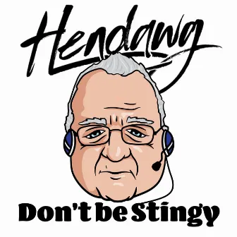 Don't Be Stingy by Hendawg