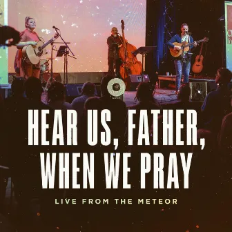 Hear Us, Father, When We Pray (Live from the Meteor) by Unknown Artist