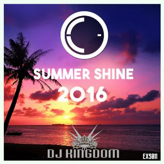 Summer Shine 2016 (selected by Dj Kingdom) by DJ Kingdom