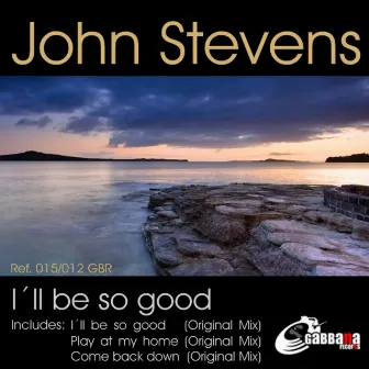 Ill Be So Good by John Stevens