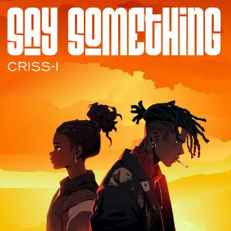 Say Something by Criss-I