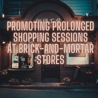 Promoting Prolonged Shopping Sessions at Brick-and-Mortar Stores by Shopping Music Channel