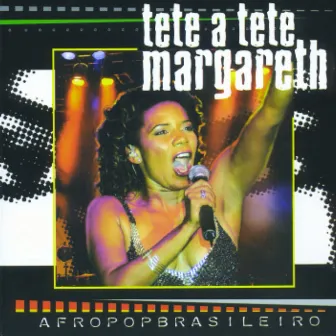 Tete a Tete Margareth by Margareth Menezes