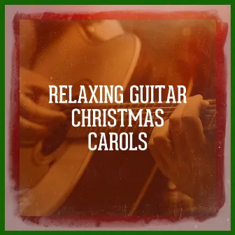 Relaxing Guitar Christmas Carols by Unknown Artist