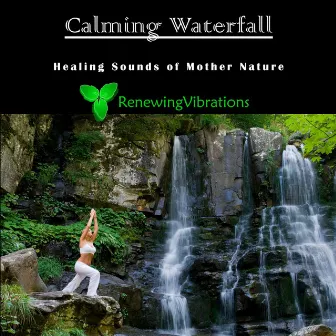 Calming Waterfall. Healing Sounds of Mother Nature. Great for Relaxation, Meditation, Sound Therapy and Sleep. - Single by Renewing Vibrations