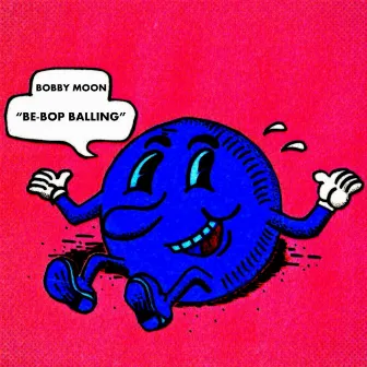 Be-Bop Balling by Bobby Moon