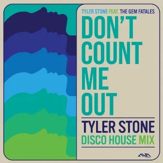 Don't Count Me Out (Tyler Stone Disco House Mix) by Tyler Stone