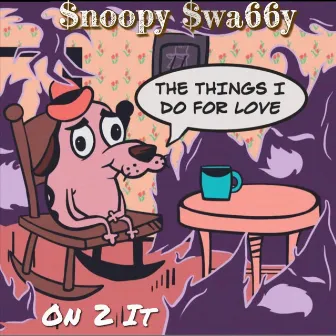 On 2 It by Snoopy Swaggy