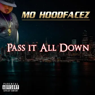 Pass It All Down by Mo HoodFaceZ