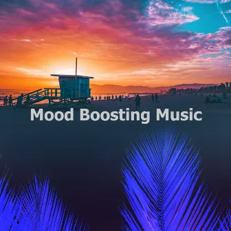 Mood Boosting Music by Ibiza Chill Out Music Zone