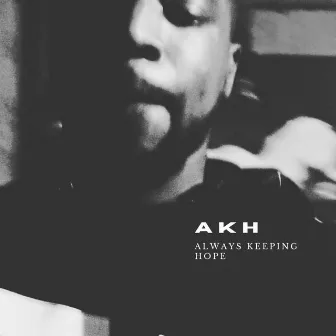 AKH: Always Keeping Hope by Tone Hart