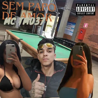 Sem Papo de Amor by MC TM037