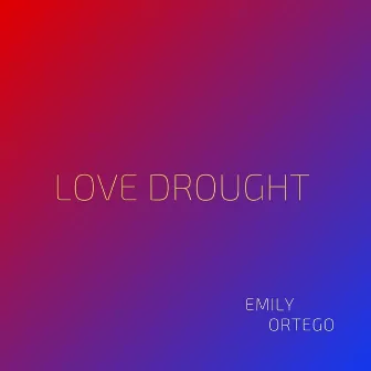 Love Drought by Emily Ortego