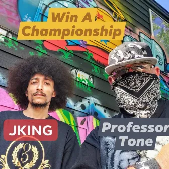 Win A Championship by Professor Tone & Family/ Trinity Kings