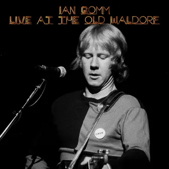 Live at the Old Waldorf by Ian Gomm