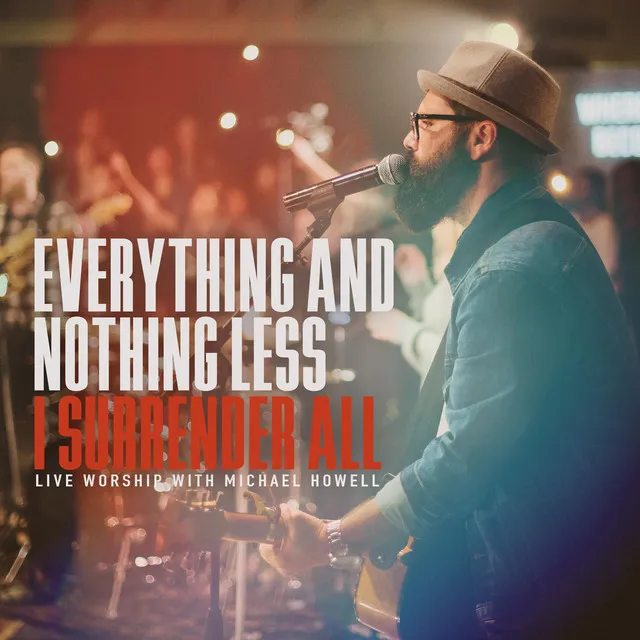 Everything and Nothing Less (I Surrender All Worship Medley)