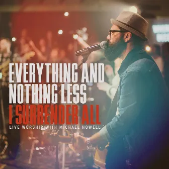 Everything and Nothing Less (I Surrender All Worship Medley) by Michael Howell