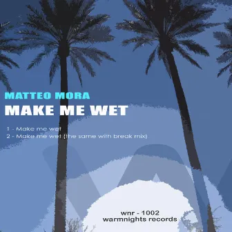 Make Me Wet by Mora Matteo