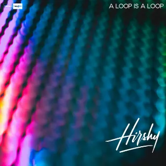 A Loop is a Loop by Hirshy