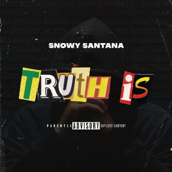 Truth Is by Snowy