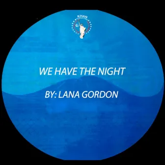 We Have the Night by Lana Gordon