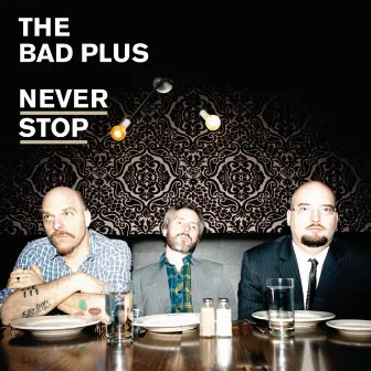 Never Stop by The Bad Plus