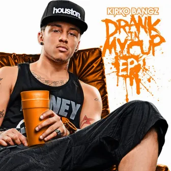 Drank in My Cup EP by Kirko Bangz