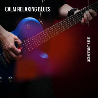 Calm Relaxing Blues by Blues