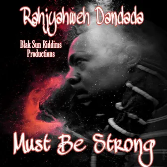 Must Be Strong by Rahjyahweh Dandada