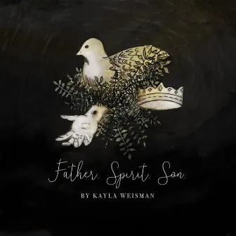 Father. Spirit. Son. by Kayla Weisman