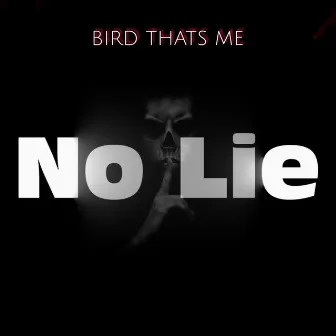 No Lie by Bird Thats Me