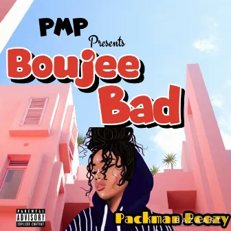 Boujee Bad by Packman Peezy