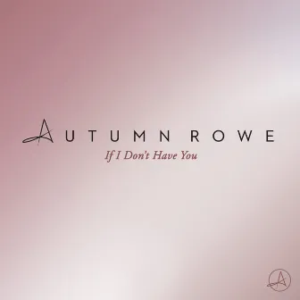 If I Don't Have You (Radio Edit) by Autumn Rowe