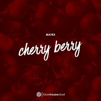 Cherry Berry by Matrx