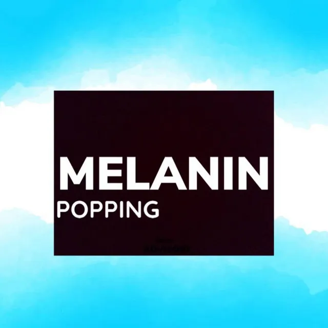 Melanin Popping