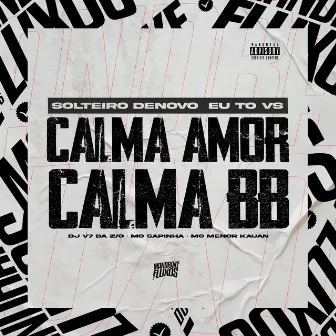 Solteiro De Novo Eu Tô Vs Calma Amor, Calma Bb by DJ V7 Da ZO