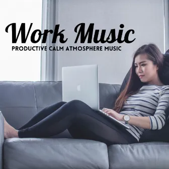 Work Music: Productive Calm Atmosphere Music by Yoga Music Bliss