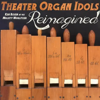 Theater Organ Idols: Reimagined by Ken Rosen