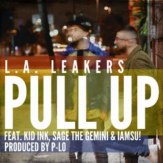 Pull Up (feat. Kid Ink, Sage the Gemini & Iamsu!) by L.A. Leakers