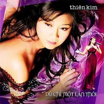 Dù Chỉ Một Lần Thôi by Thiên Kim