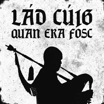 Quan Era Fosc by Lád Cúig