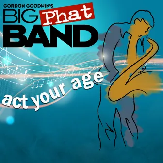 Act Your Age by Gordon Goodwin's Big Phat Band